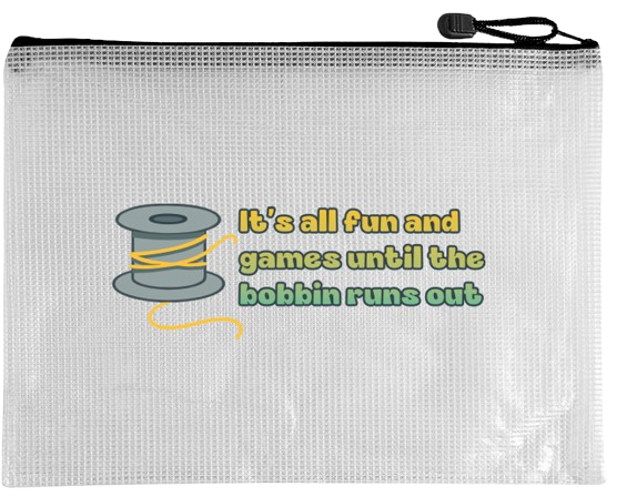 Snarky Bag - It's All Fun and Games Until the Bobbin Runs Out